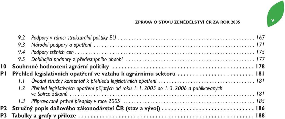 ............................................. 178 P1 Přehled legislativních opatření ve vztahu k agrárnímu sektoru......................... 181 1.