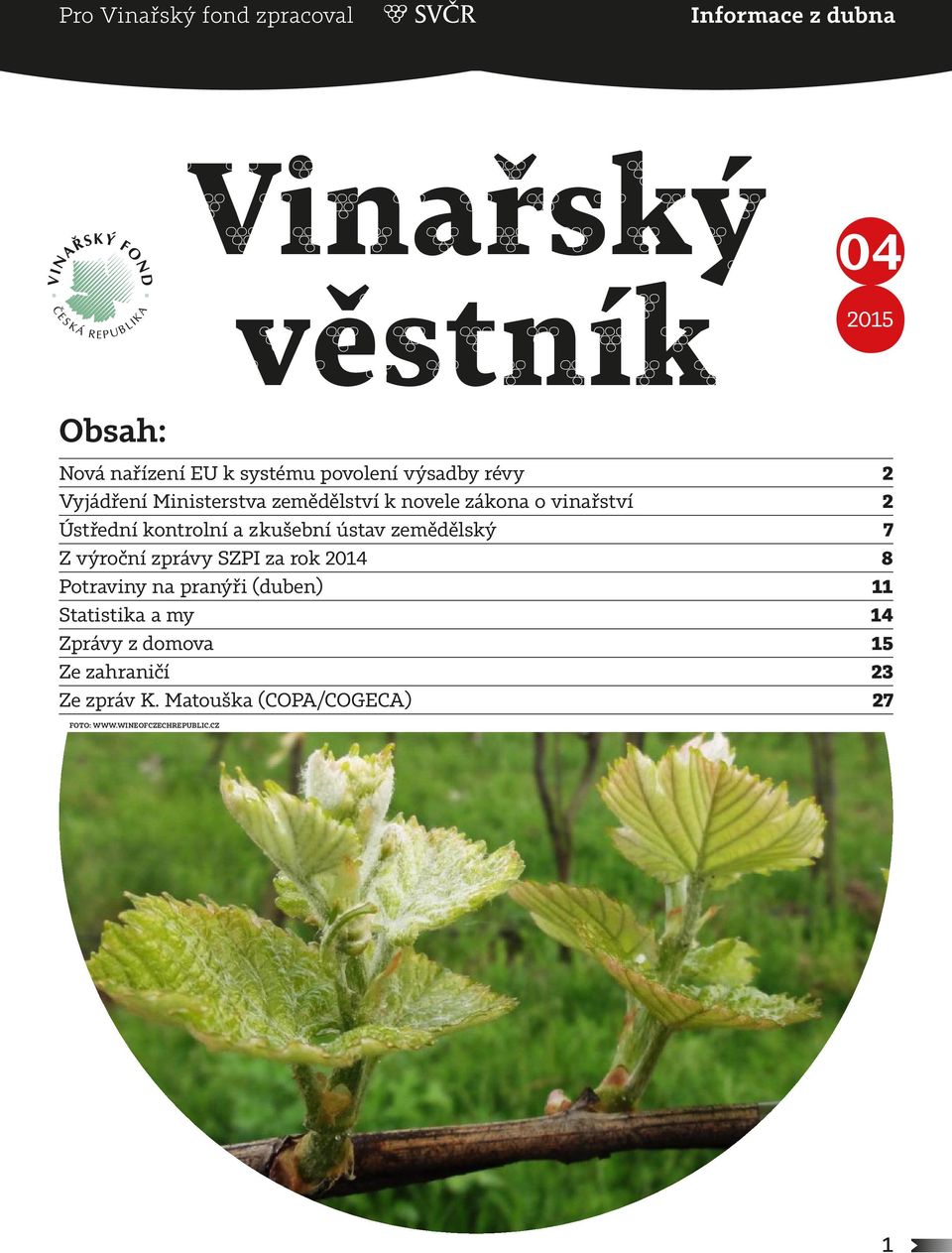 zkušební ústav zemědělský 7 Z výroční zprávy SZPI za rok 2014 8 Potraviny na pranýři (duben) 11 Statistika a