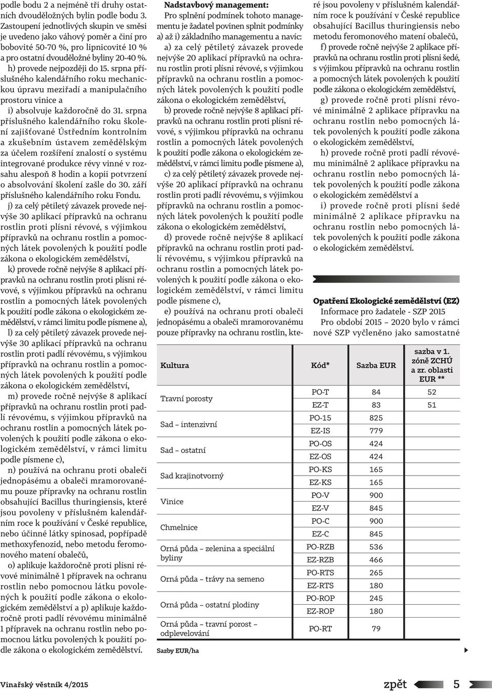 srpna příslušného kalendářního roku mechanickou úpravu meziřadí a manipulačního prostoru vinice a i) absolvuje každoročně do 31.