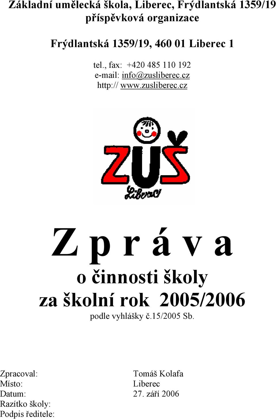 zusliberec.cz Z p r á v a o činnosti školy za školní rok 2005/2006 podle vyhlášky č.