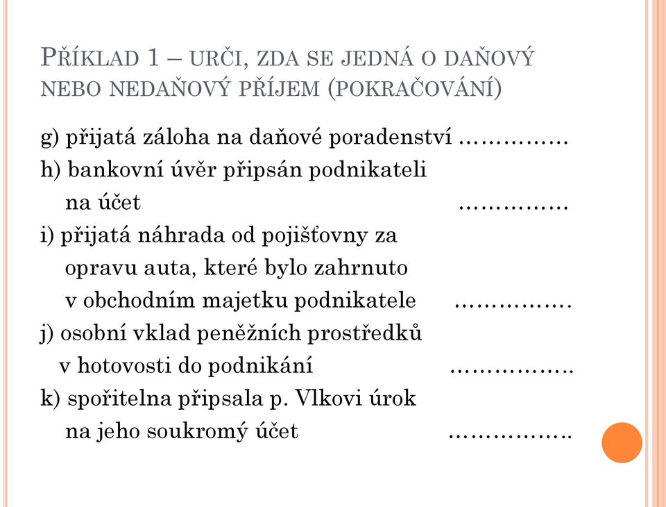 za opravu auta, které bylo zahrnuto v obchodním majetku podnikatele j) osobní vklad peněžních