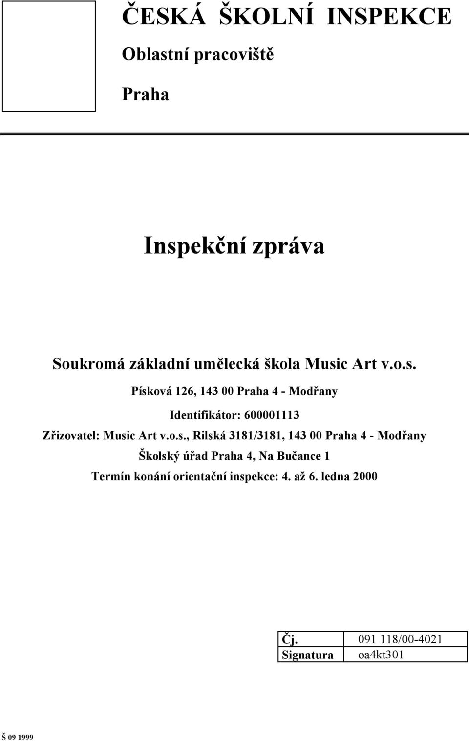 o.s., Rilská 3181/3181, 143 00 Praha 4 - Modřany Školský úřad Praha 4, Na Bučance 1 Termín konání