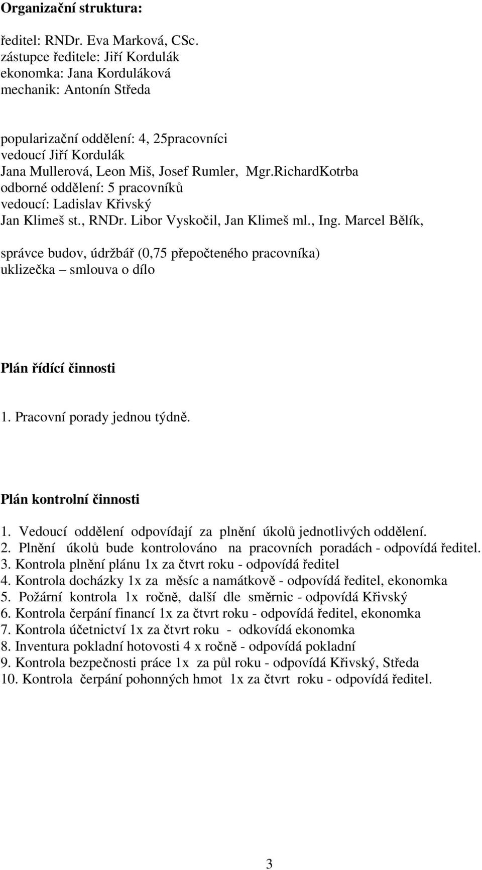 RichardKotrba odborné oddlení: 5 pracovník vedoucí: Ladislav Kivský Jan Klimeš st., RNDr. Libor Vyskoil, Jan Klimeš ml., Ing.