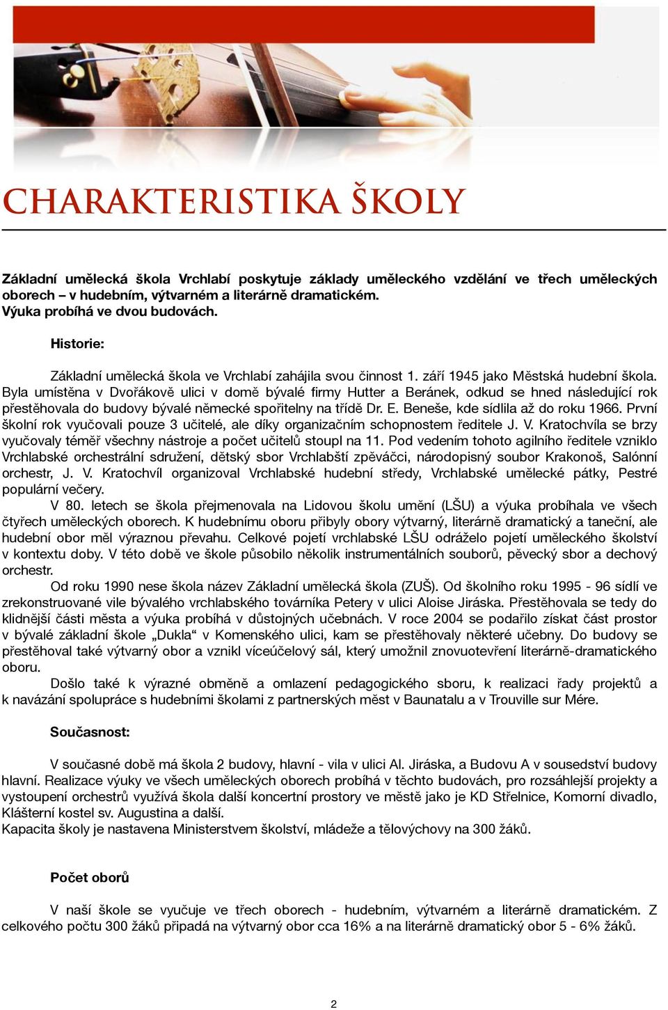 Byla umístěna v Dvořákově ulici v domě bývalé firmy Hutter a Beránek, odkud se hned následující rok přestěhovala do budovy bývalé německé spořitelny na třídě Dr. E.