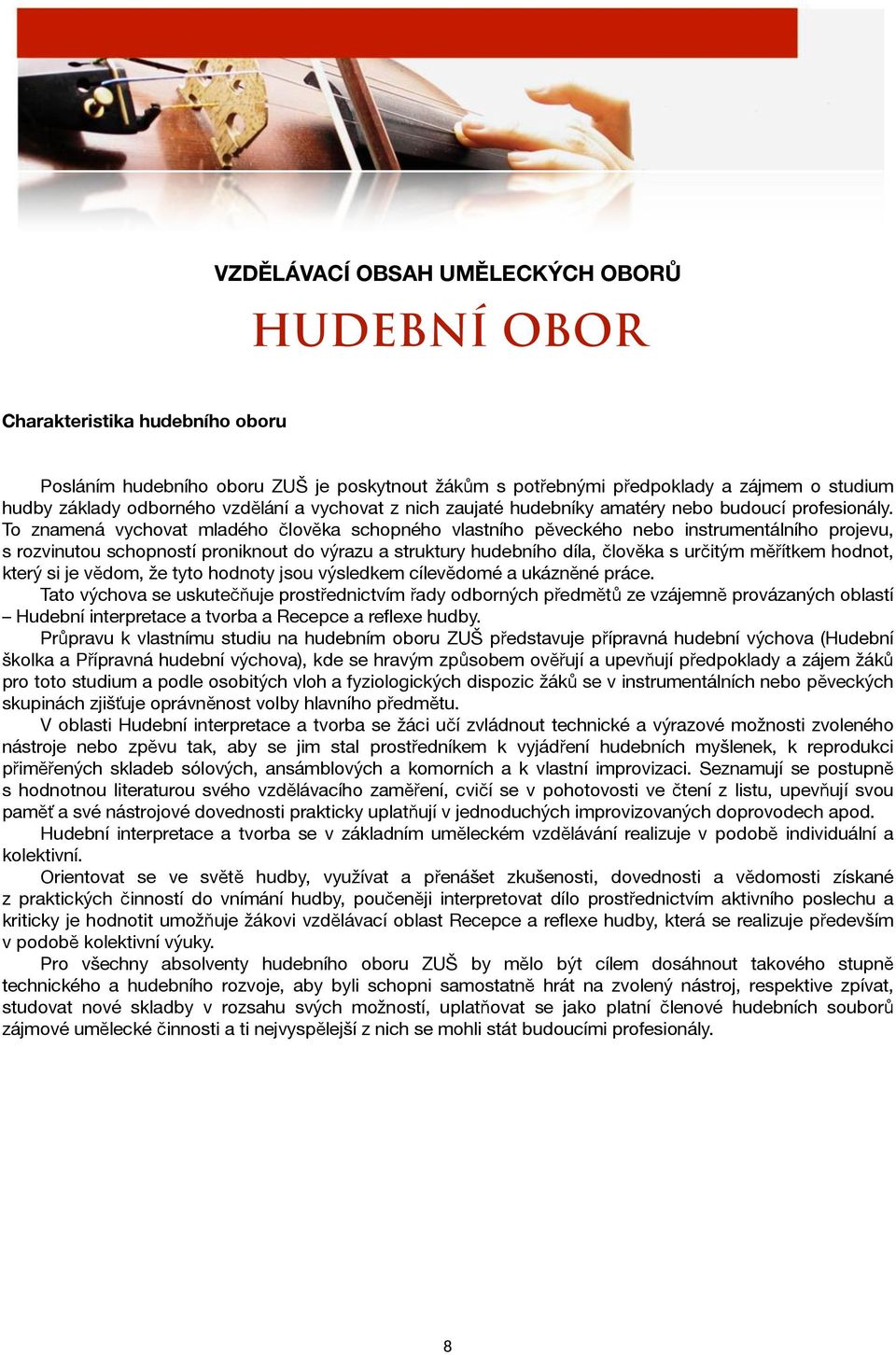 To znamená vychovat mladého člověka schopného vlastního pěveckého nebo instrumentálního projevu, s rozvinutou schopností proniknout do výrazu a struktury hudebního díla, člověka s určitým měřítkem