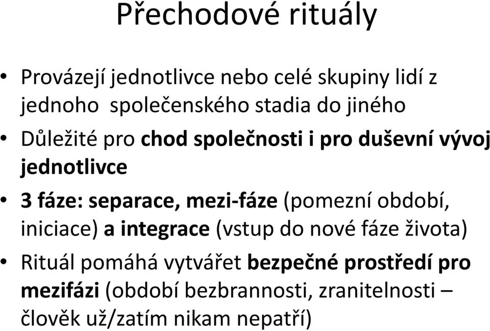 mezi-fáze (pomezní období, iniciace) a integrace (vstup do nové fáze života) Rituál pomáhá