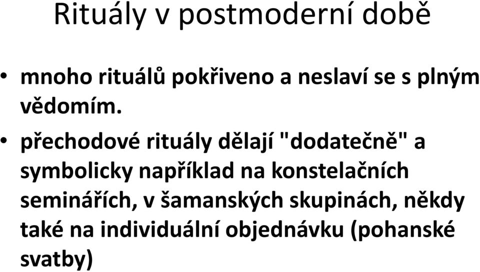 přechodové rituály dělají "dodatečně" a symbolicky například