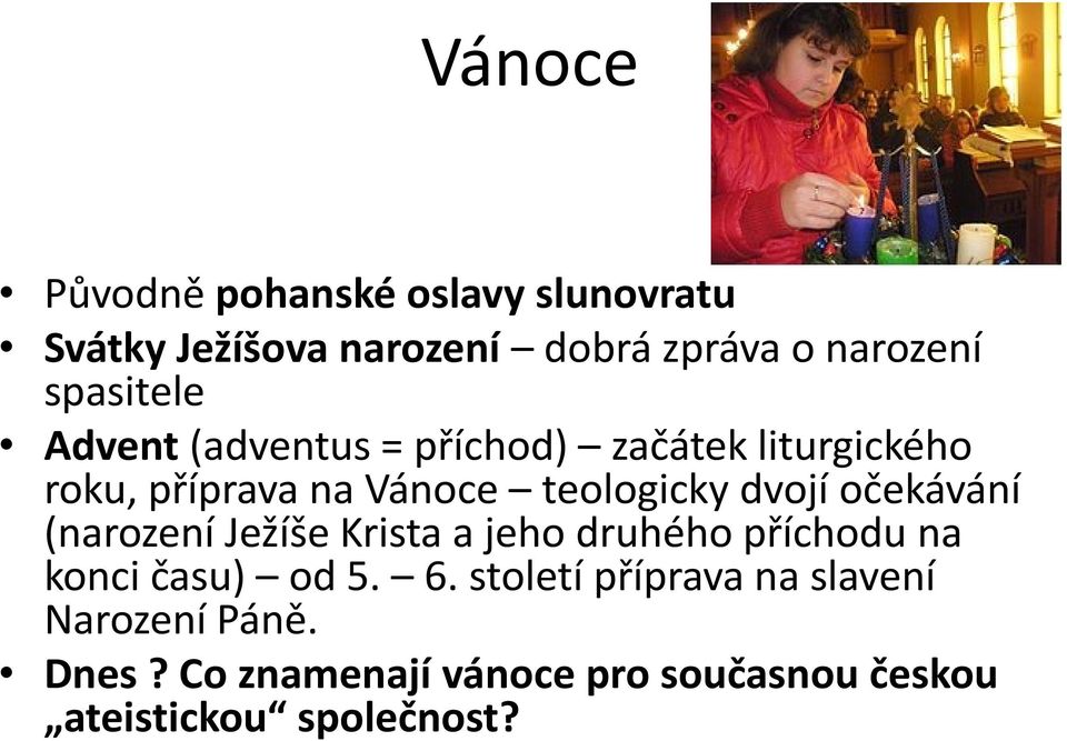 dvojí očekávání (narození Ježíše Krista a jeho druhého příchodu na konci času) od 5. 6.