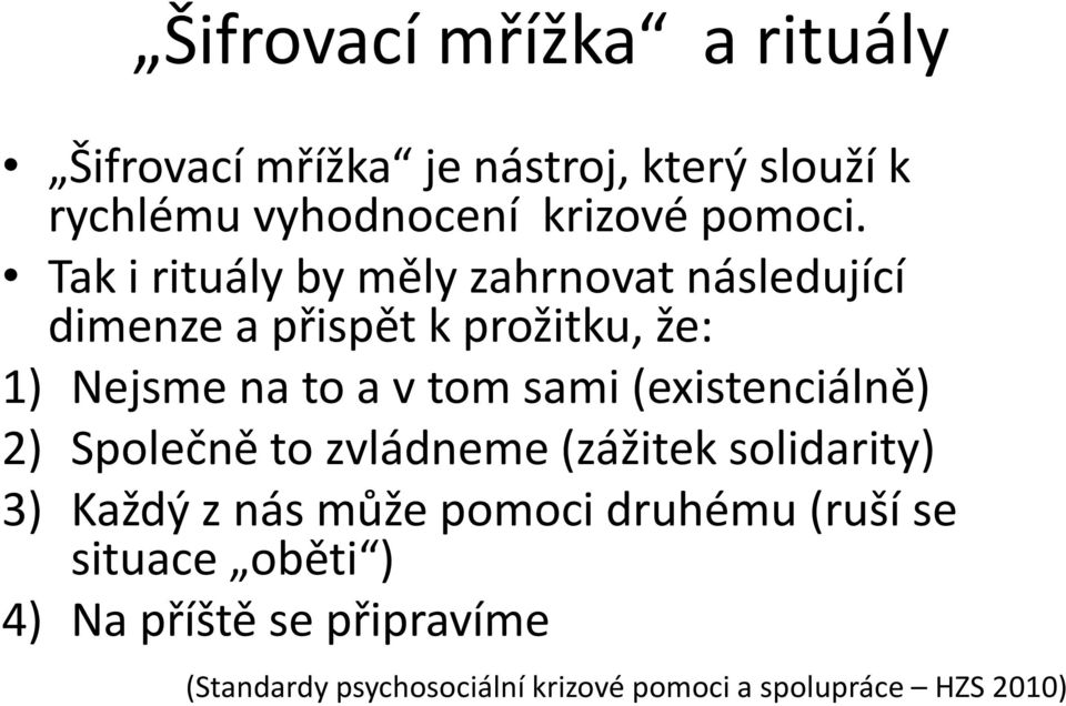 (existenciálně) 2) Společně to zvládneme (zážitek solidarity) 3) Každý z nás může pomoci druhému (ruší se