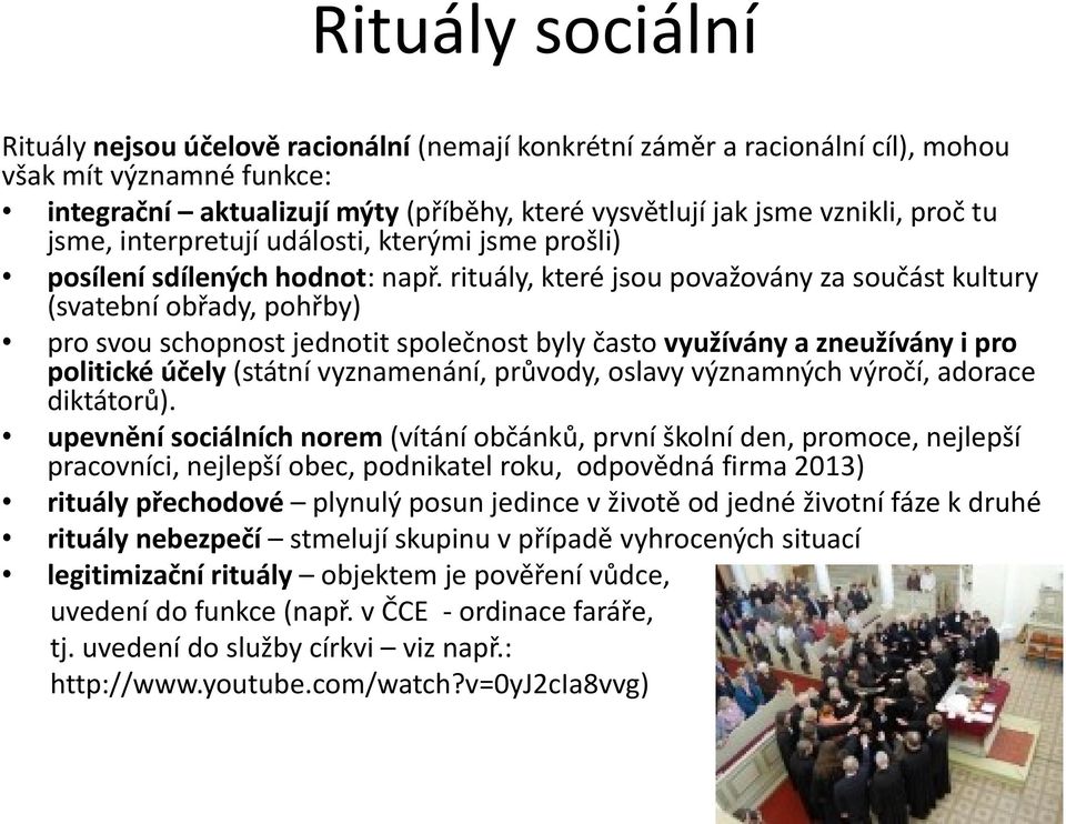 rituály, které jsou považovány za součást kultury (svatební obřady, pohřby) pro svou schopnost jednotit společnost byly často využívány a zneužívány i pro politické účely (státní vyznamenání,