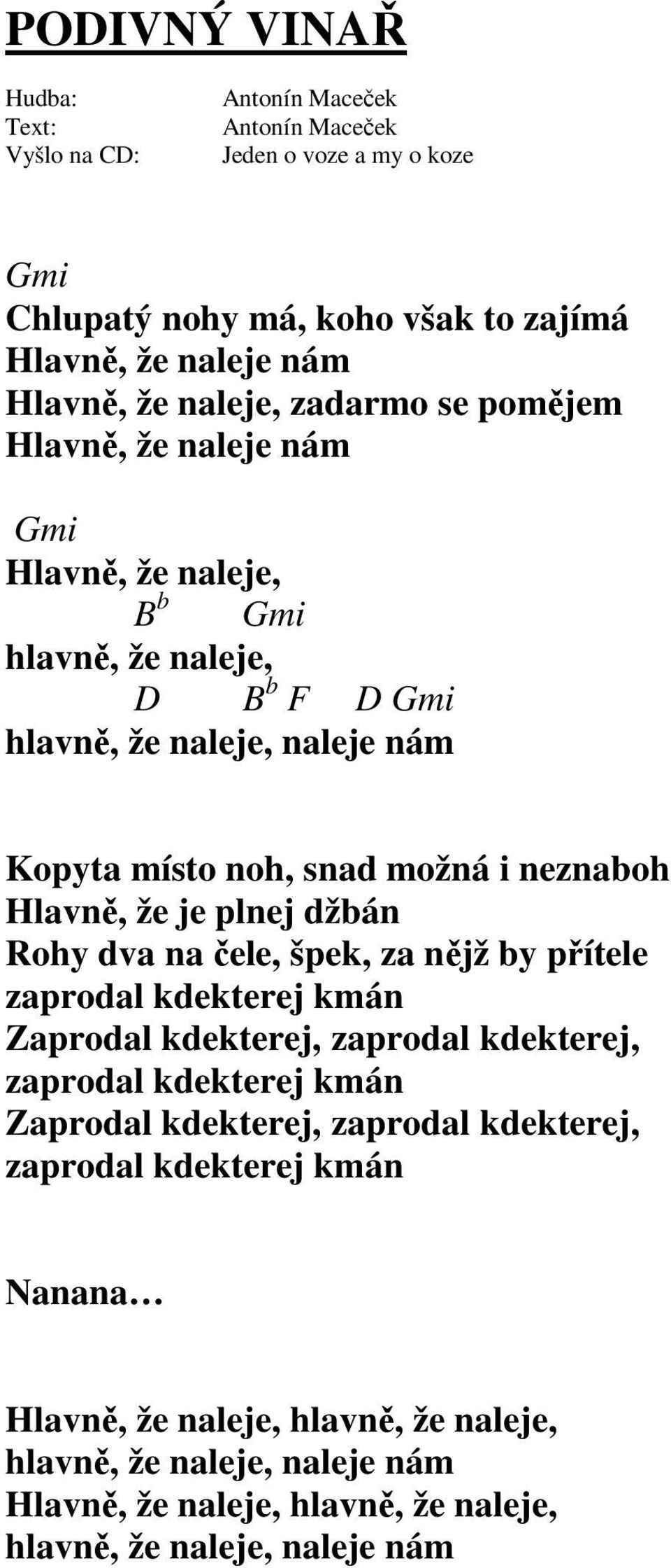 čele, špek, za nějž by přítele zaprodal kdekterej kmán Zaprodal kdekterej, zaprodal kdekterej, zaprodal kdekterej kmán Zaprodal kdekterej, zaprodal kdekterej,