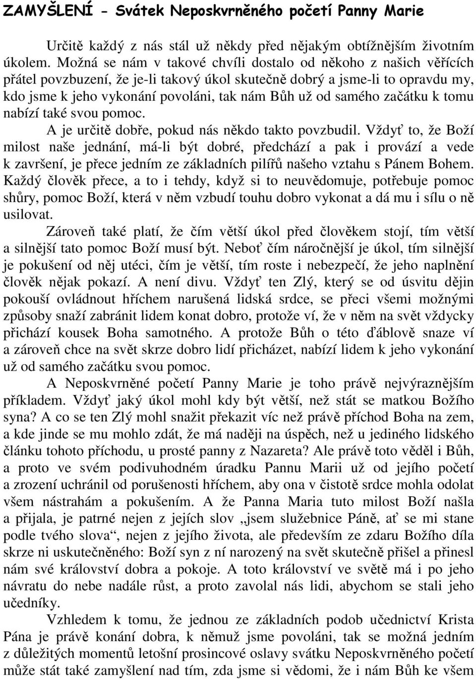 samého začátku k tomu nabízí také svou pomoc. A je určitě dobře, pokud nás někdo takto povzbudil.