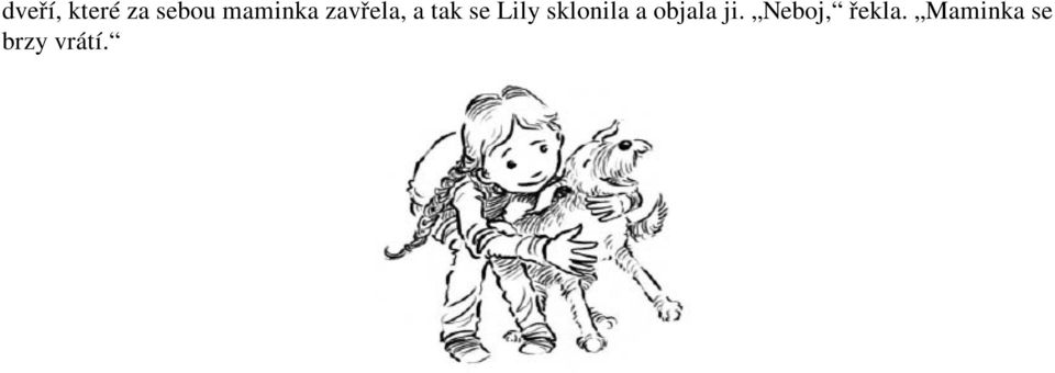 Lily sklonila a objala ji.