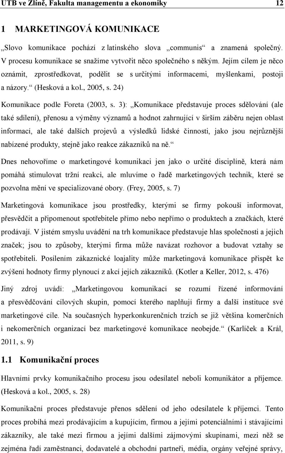 , 2005, s. 24) Komunikace podle Foreta (2003, s.