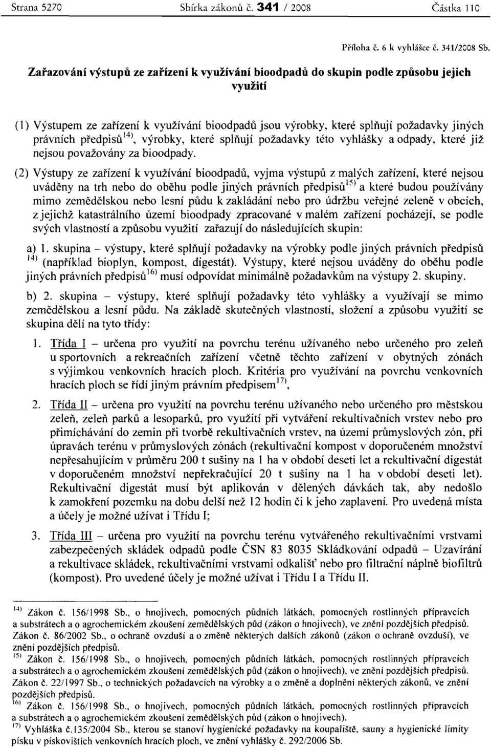 predpisu", vyrobky, ktere splriuji pozadavky teto vyhlasky a odpady, ktere jiz nejsou povazovany za bioodpady.