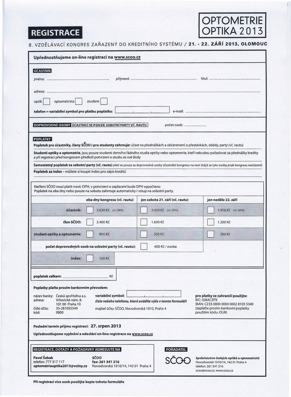 14']0'51&'1 Poplatek pro účastníky. seoo členy i pro studenty zahrnuje: účast na přednáškách a občerstvení o přestávkách. obědy, party (vč.