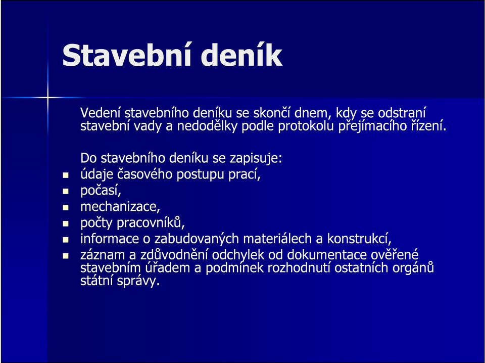 Do stavebního deníku se zapisuje: údaje časového postupu prací, počasí, mechanizace, počty pracovníků,