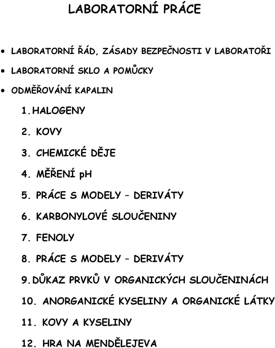 PRÁCE S MODELY DERIVÁTY 6. KARBONYLOVÉ SLOUČENINY 7. FENOLY 8. PRÁCE S MODELY DERIVÁTY 9.