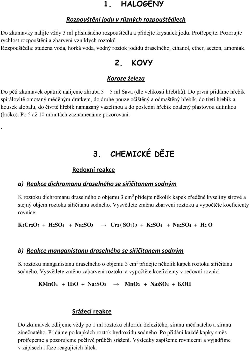 KOVY Koroze železa Do pěti zkumavek opatrně nalijeme zhruba 3 5 ml Sava (dle velikosti hřebíků).