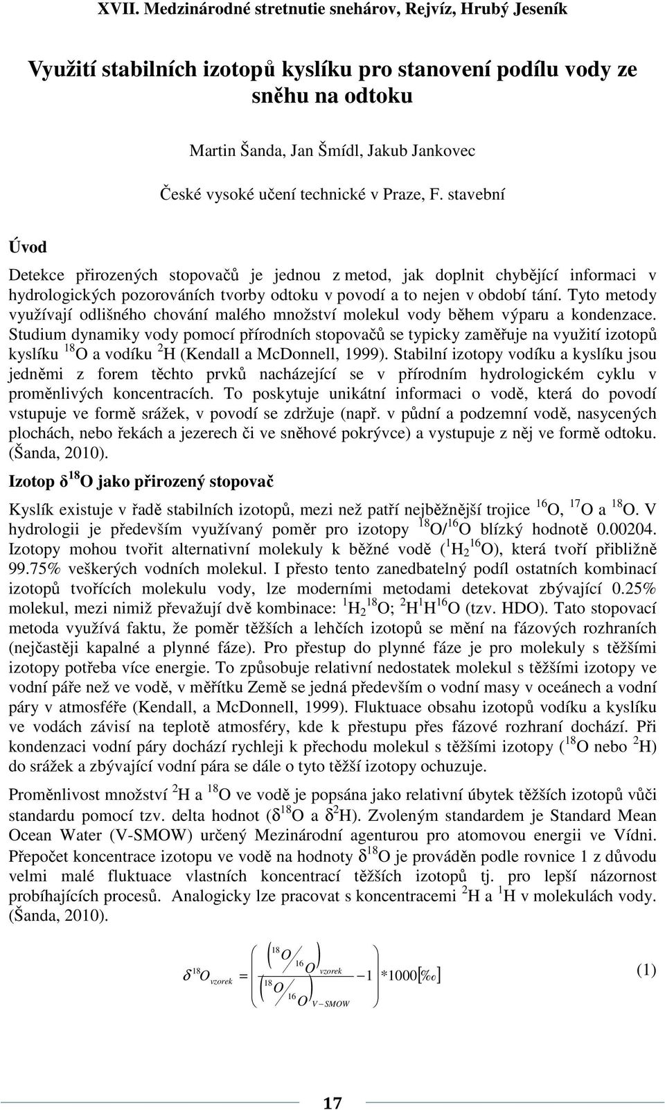 Tyto metody využívají odlišného chování malého množství molekul vody během výparu a kondenzace.