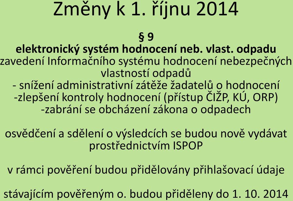 žadatelů o hodnocení -zlepšení kontroly hodnocení (přístup ČIŽP, KÚ, ORP) -zabrání se obcházení zákona o odpadech