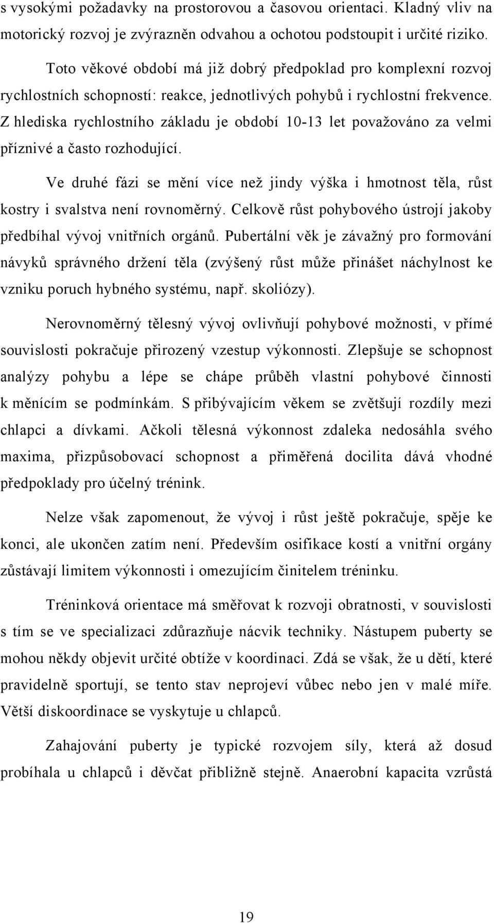 Z hlediska rychlostního základu je období 10-13 let považováno za velmi příznivé a často rozhodující.