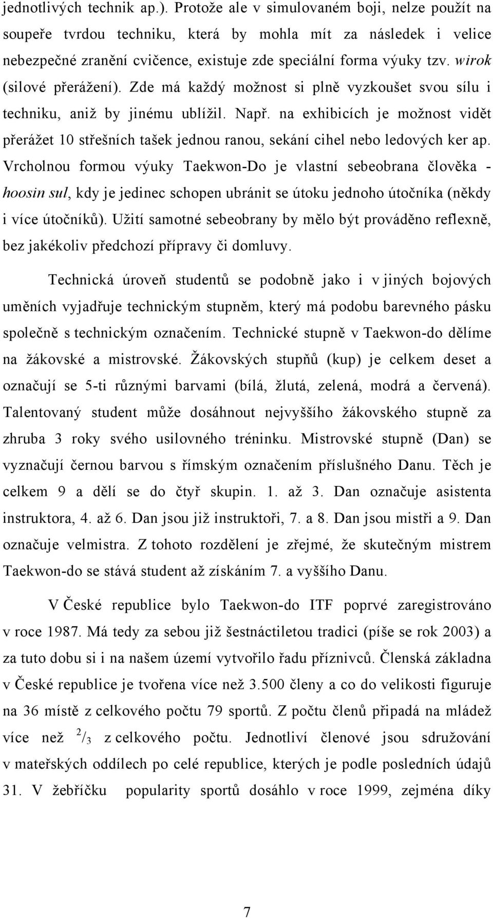 wirok (silové přerážení). Zde má každý možnost si plně vyzkoušet svou sílu i techniku, aniž by jinému ublížil. Např.