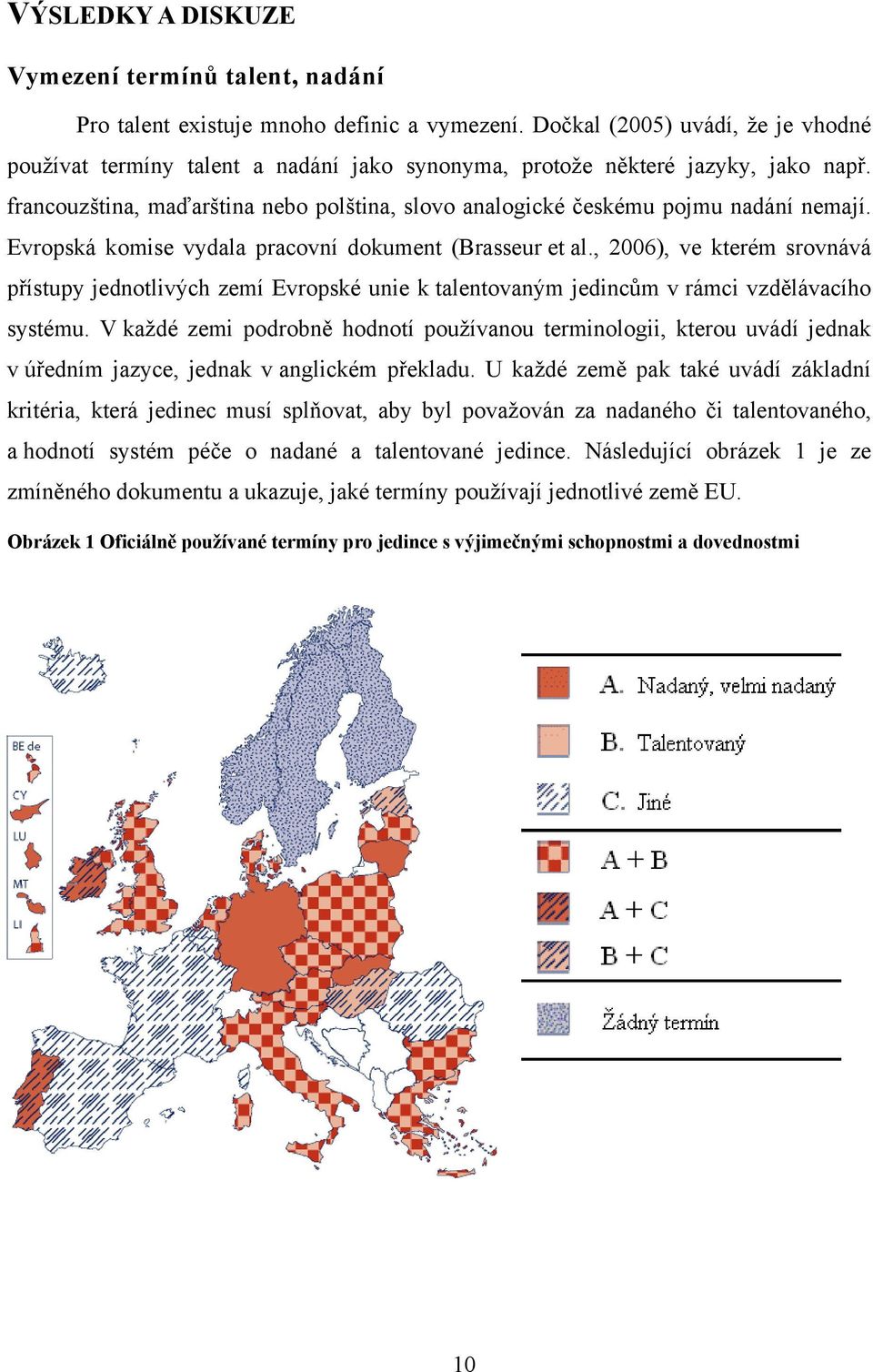 francouzština, maďarština nebo polština, slovo analogické českému pojmu nadání nemají. Evropská komise vydala pracovní dokument (Brasseur et al.