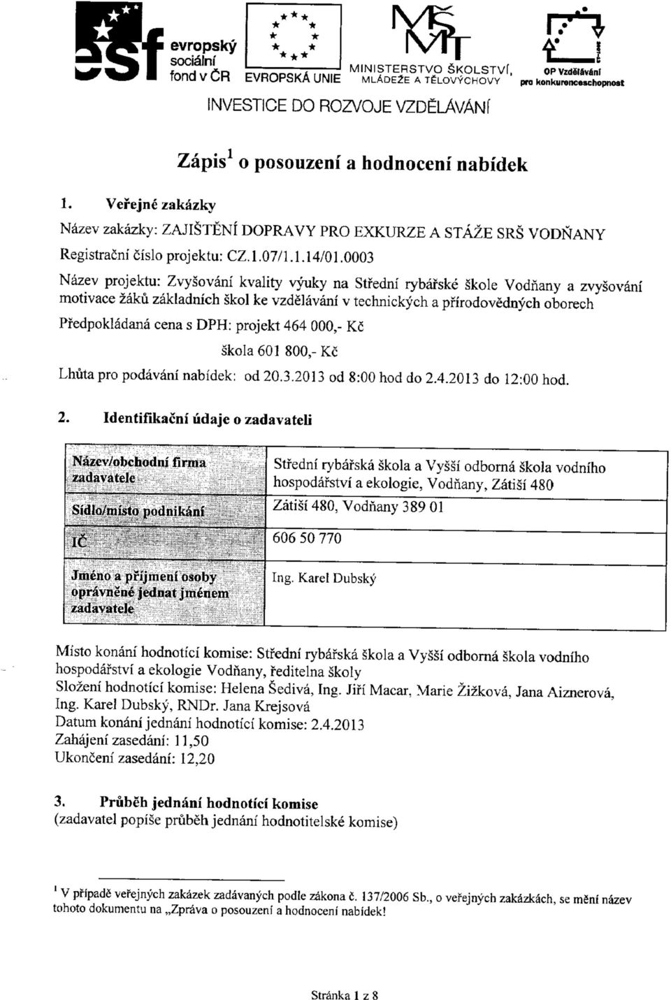 0003 Nazev prqjektu: Zvysovani kvality vyuky na Stfedni rybafske skole Vodfiany a zvysovani motivace zaku zakladnich skol ke vzdelavani v technickych a pfirodovednych oborech Pfedpokladana cena s