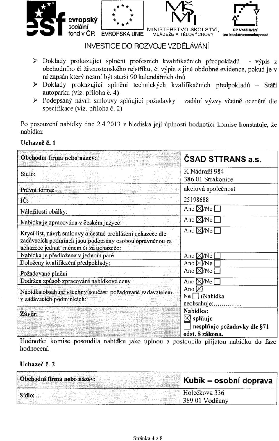 ci vypis z jine obdobne evidence, pokud je v ni zapsan ktery nesmi byt starsi 90 kalendafnich dnu > Doklady prokazujici splneni technickych kvalifikacnich pfedpokladu - Stafi autoparku (viz.