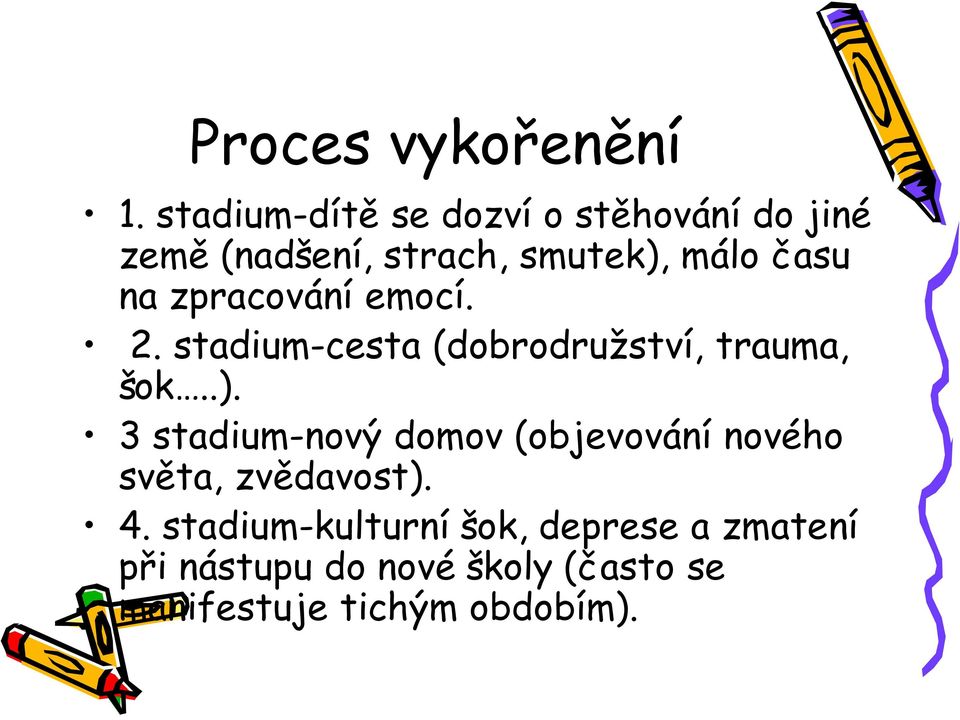 na zpracování emocí. 2. stadium-cesta (dobrodružství, trauma, šok..).