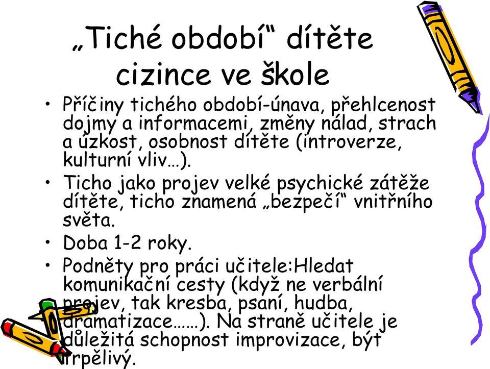 Ticho jako projev velké psychické zátěže dítěte, ticho znamená bezpečí vnitřního světa. Doba 1-2 roky.