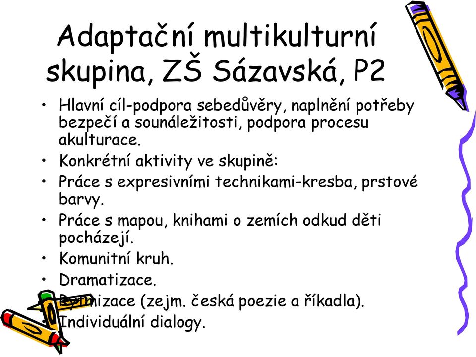 Konkrétní aktivity ve skupině: Práce s expresivními technikami-kresba, prstové barvy.