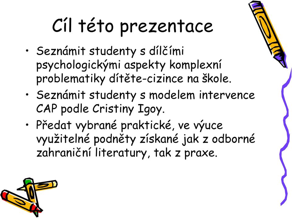 Seznámit studenty s modelem intervence CAP podle Cristiny Igoy.