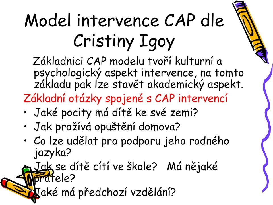 Základní otázky spojené s CAP intervencí Jaké pocity má dítě ke své zemi?