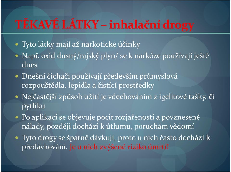 lepidla a čistící prostředky Nejčastější způsob užití je vdechováním z igelitové tašky, či pytlíku Po aplikaci se objevuje