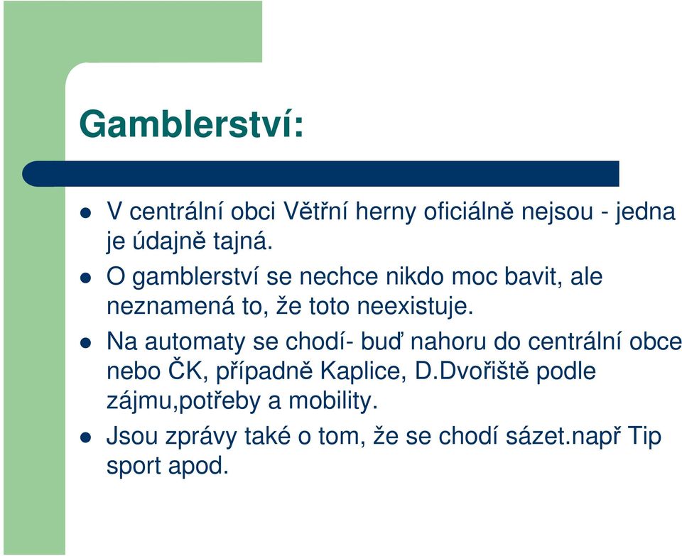 Na automaty se chodí- buď nahoru do centrální obce nebo ČK, případně Kaplice, D.