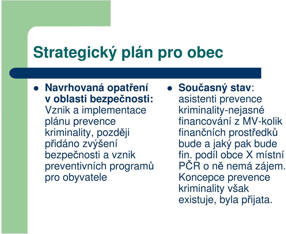 stav: asistenti prevence kriminality-nejasné financování z MV-kolik finančních prostředků bude a jaký pak