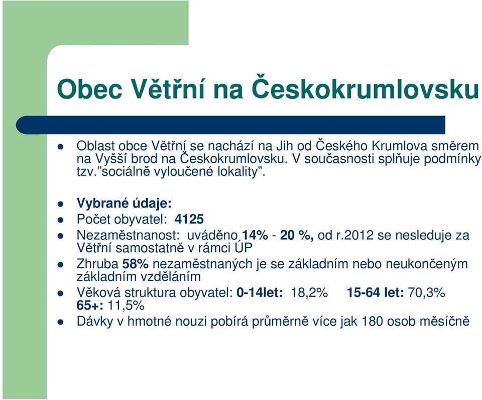 Vybrané údaje: Vybrané údaje: Počet obyvatel: 4125 Nezaměstnanost: uváděno 14% - 20 %, od r.