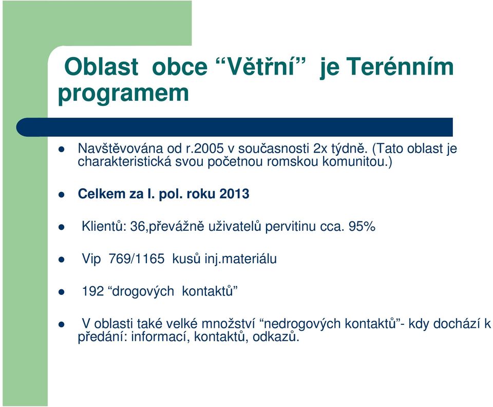 roku 2013 Klientů: 36,převážně uživatelů pervitinu cca. 95% Vip 769/1165 kusů inj.