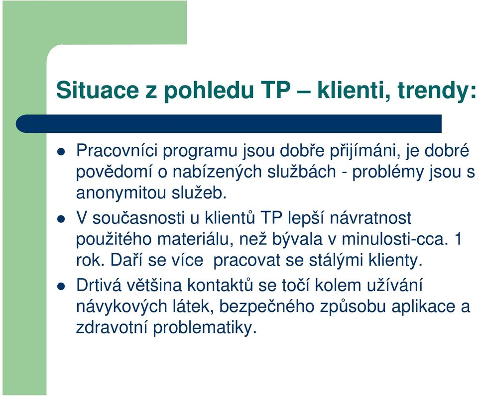 V současnosti u klientů TP lepší návratnost použitého materiálu, než bývala v minulosti-cca. 1 rok.