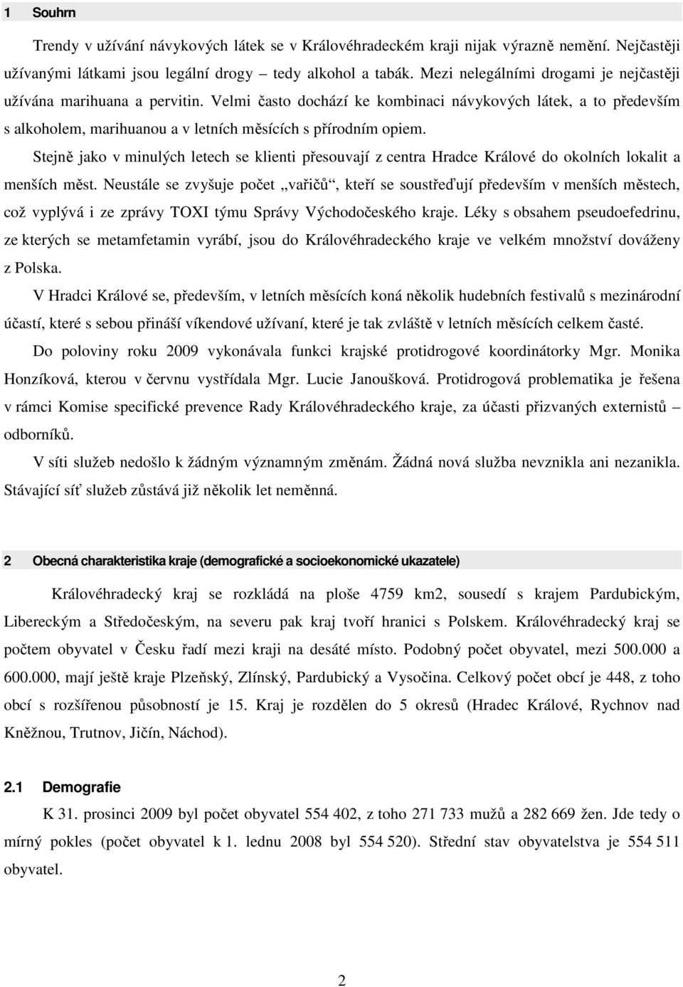 Stejně jako v minulých letech se klienti přesouvají z centra Hradce Králové do okolních lokalit a menších měst.