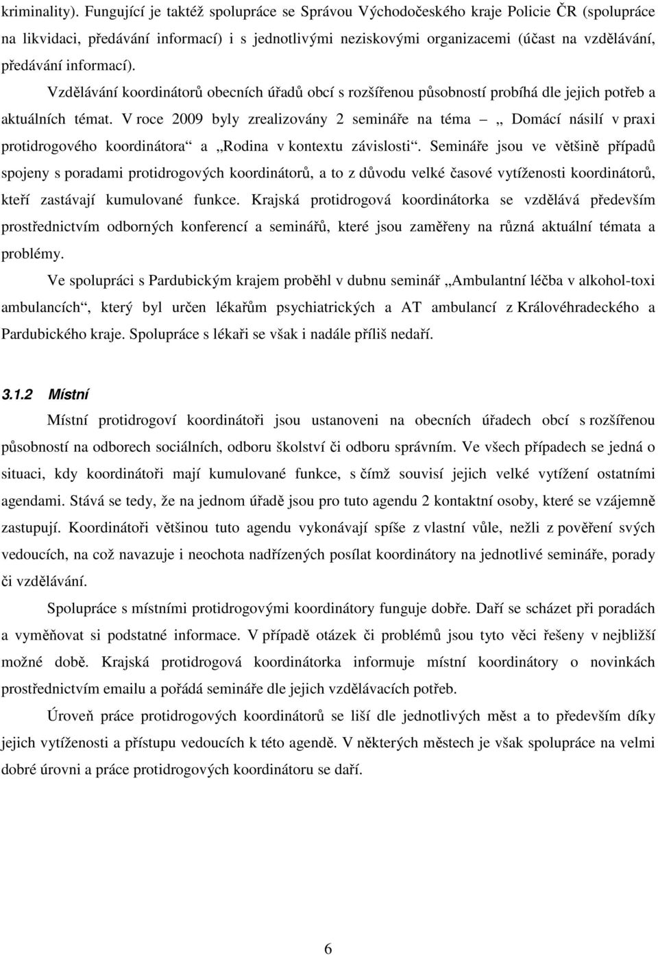 informací). Vzdělávání koordinátorů obecních úřadů obcí s rozšířenou působností probíhá dle jejich potřeb a aktuálních témat.