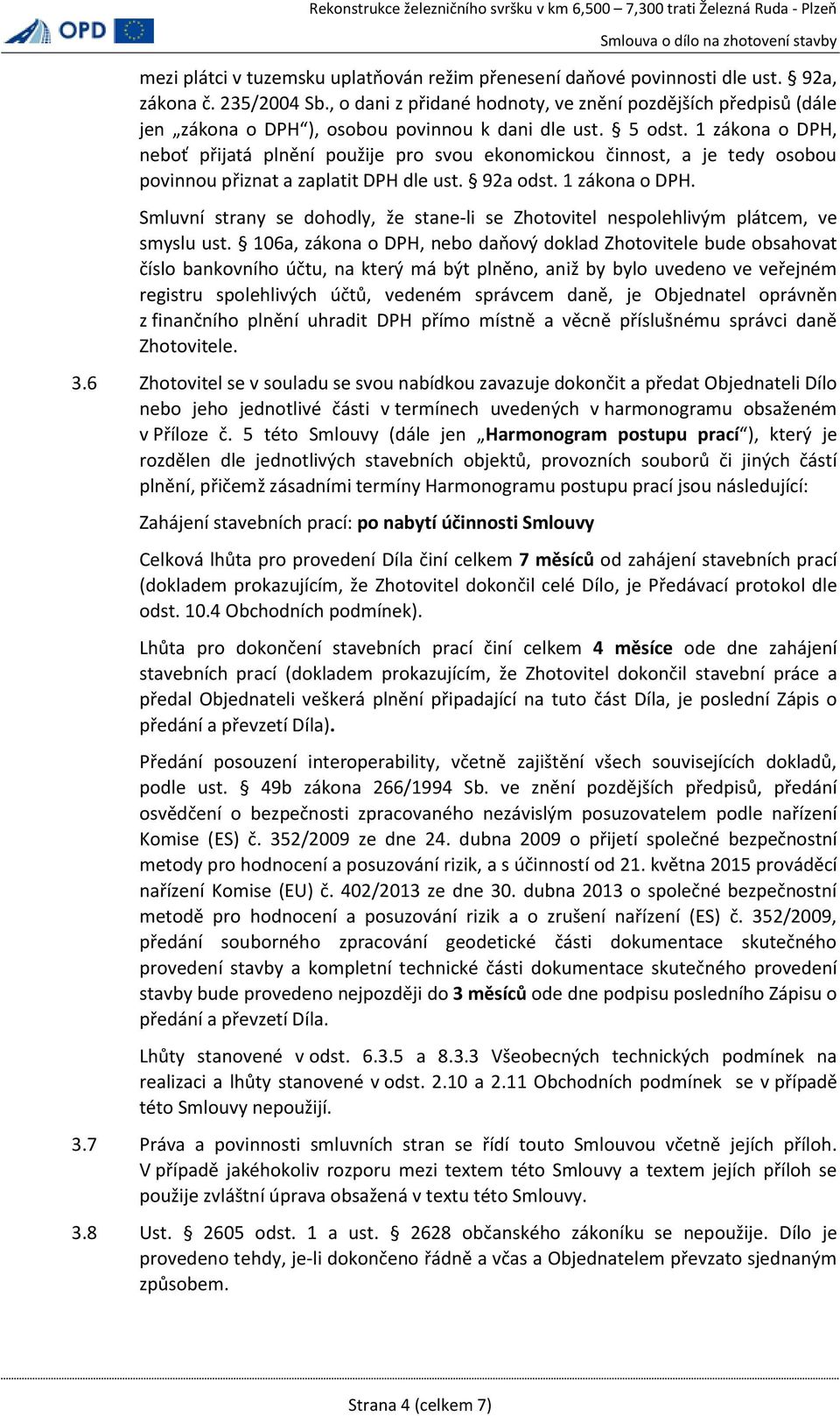 1 zákona o DPH, neboť přijatá plnění použije pro svou ekonomickou činnost, a je tedy osobou povinnou přiznat a zaplatit DPH dle ust. 92a odst. 1 zákona o DPH.