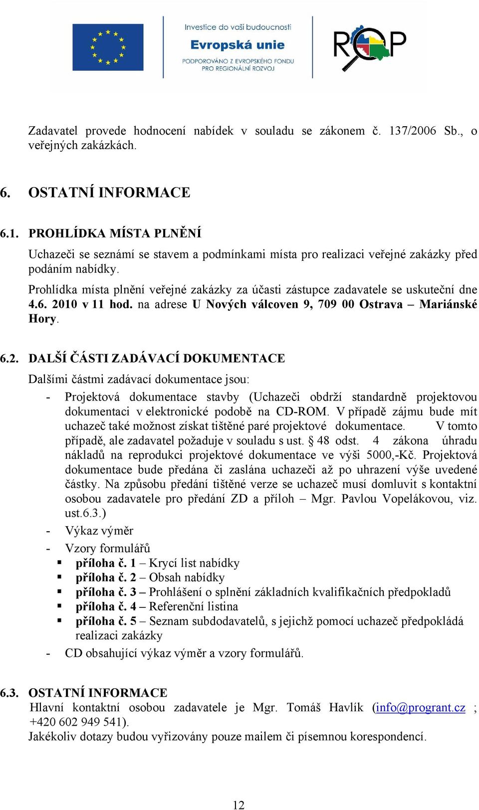 10 v 11 hod. na adrese U Nových válcoven 9, 709 00 Ostrava Mariánské Hory. 6.2.