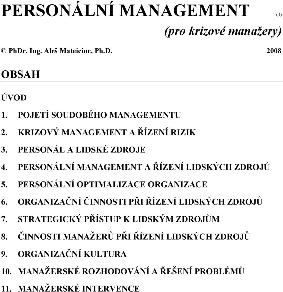 PERSONÁLNÍ MANAGEMENT A ŘÍZENÍ LIDSKÝCH ZDROJŮ 5. PERSONÁLNÍ OPTIMALIZACE ORGANIZACE 6.