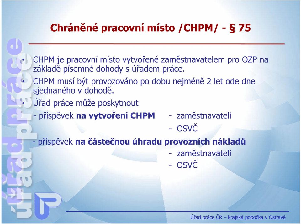 CHPM musí být provozováno po dobu nejméně 2 let ode dne sjednaného v dohodě.