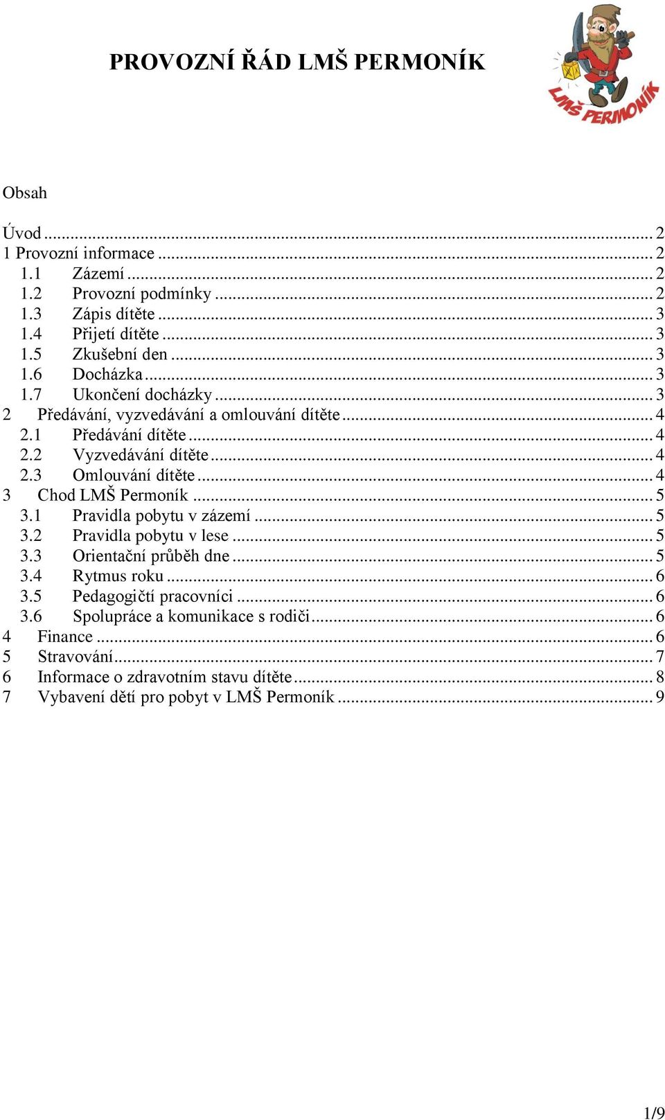 .. 4 3 Chod LMŠ Permoník... 5 3.1 Pravidla pobytu v zázemí... 5 3.2 Pravidla pobytu v lese... 5 3.3 Orientační průběh dne... 5 3.4 Rytmus roku... 6 3.