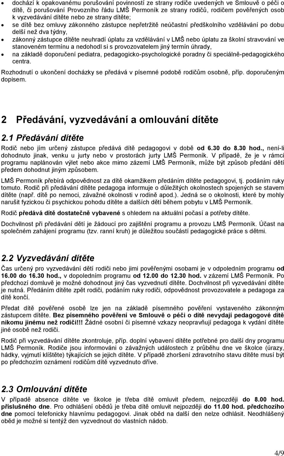 LMŠ nebo úplatu za školní stravování ve stanoveném termínu a nedohodl si s provozovatelem jiný termín úhrady, na základě doporučení pediatra, pedagogicko-psychologické poradny či