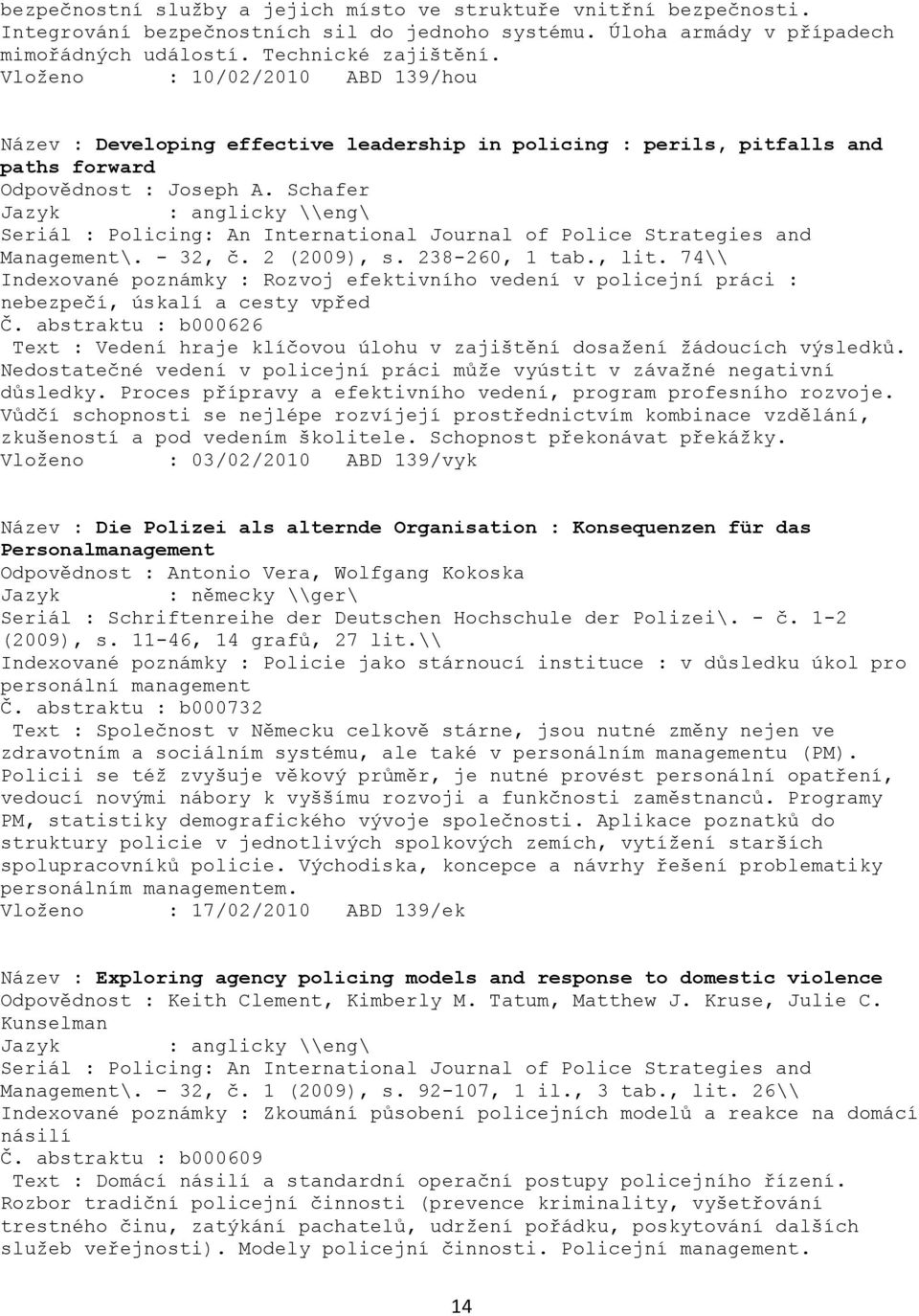 Schafer Seriál : Policing: An International Journal of Police Strategies and Management\. - 32, č. 2 (2009), s. 238-260, 1 tab., lit.